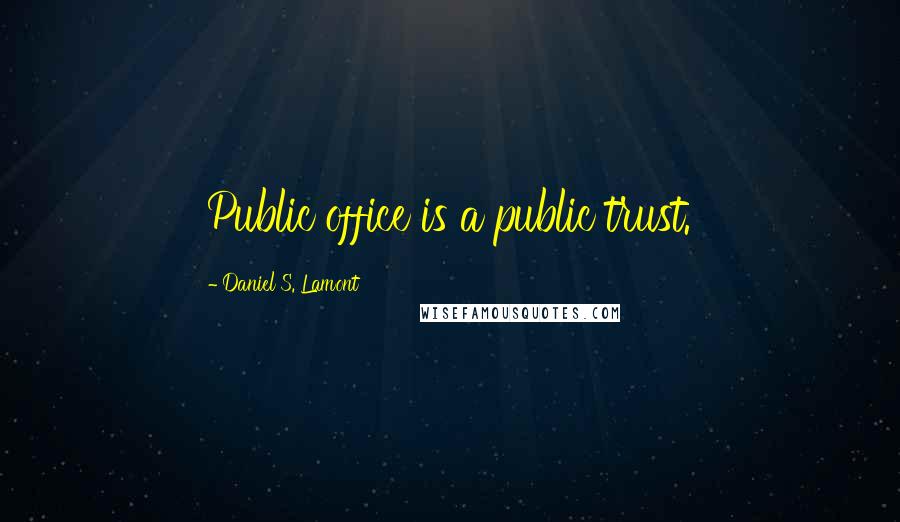 Daniel S. Lamont quotes: Public office is a public trust.