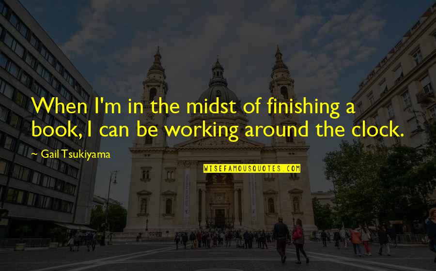 Daniel Sampaio Quotes By Gail Tsukiyama: When I'm in the midst of finishing a