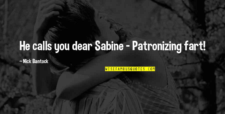 Daniel Shop Quotes By Nick Bantock: He calls you dear Sabine - Patronizing fart!