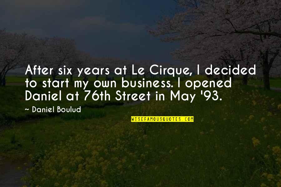 Daniel Six Quotes By Daniel Boulud: After six years at Le Cirque, I decided