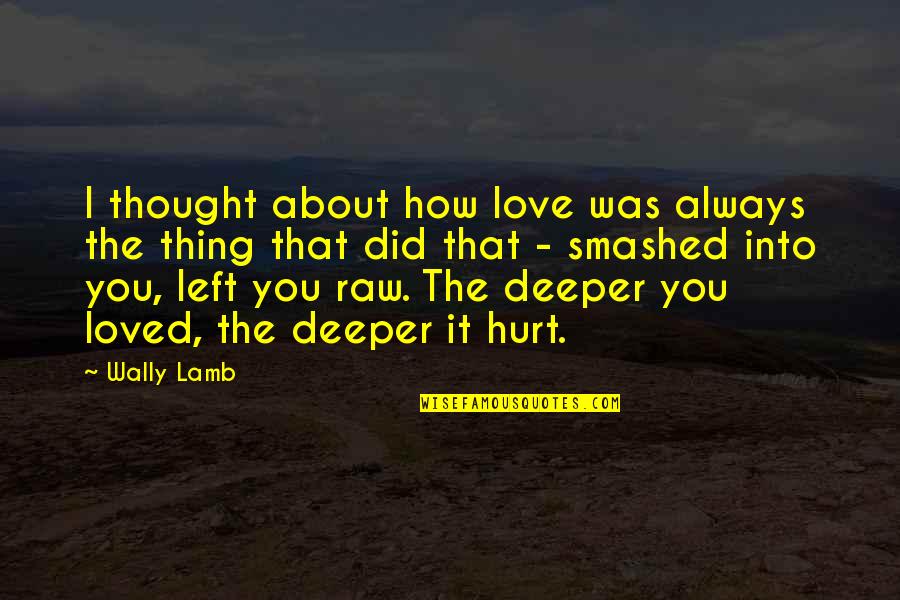 Daniel Six Quotes By Wally Lamb: I thought about how love was always the
