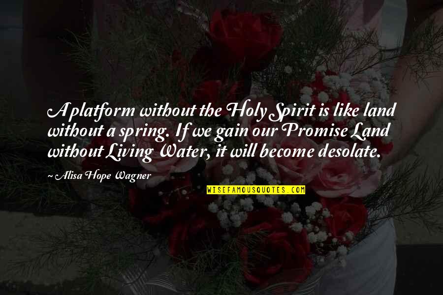 Daniel Skye Quotes By Alisa Hope Wagner: A platform without the Holy Spirit is like