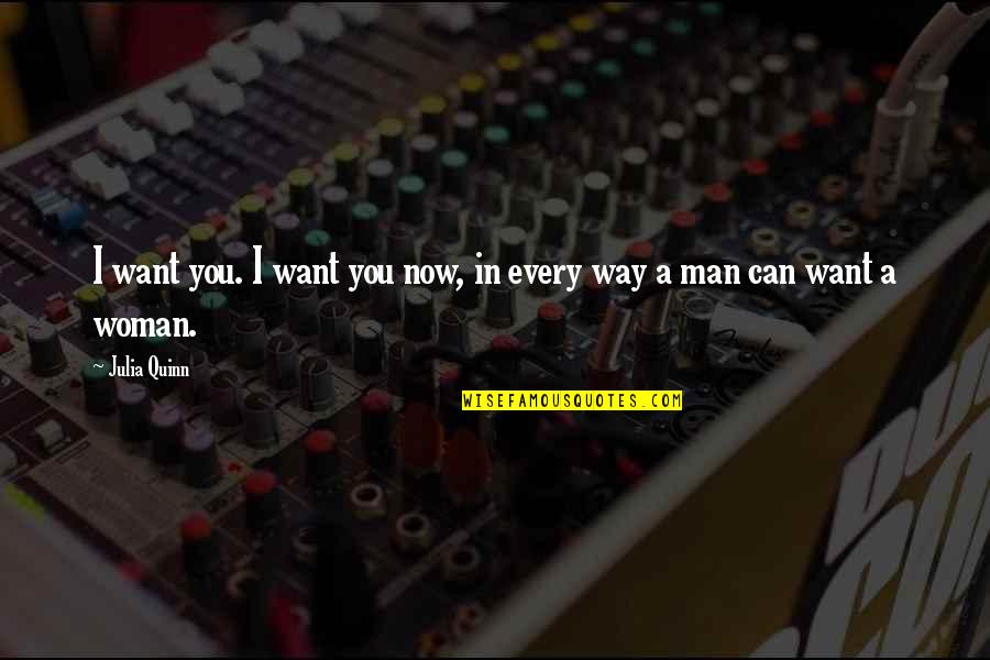 Daniel Smythe Smith Quotes By Julia Quinn: I want you. I want you now, in