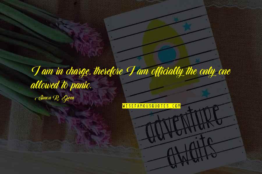 Daniel Snare Quotes By Simon R. Green: I am in charge, therefore I am officially