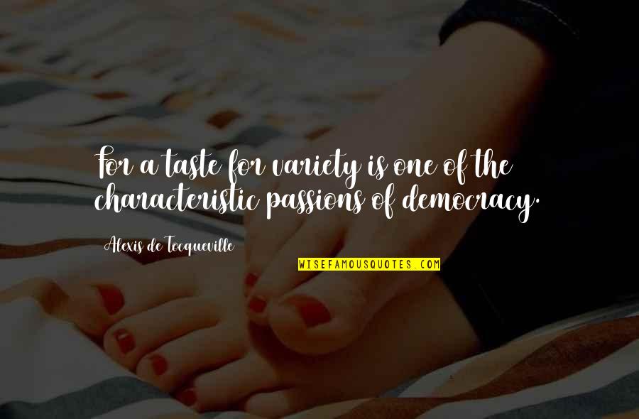 Daniel Son Quotes By Alexis De Tocqueville: For a taste for variety is one of Daniel Son Quotes By Alexis De Tocqueville: For a taste for variety is one of