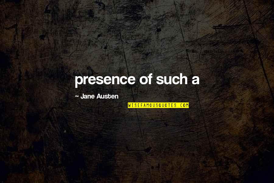 Daniel Son Quotes By Jane Austen: presence of such a Daniel Son Quotes By Jane Austen: presence of such a