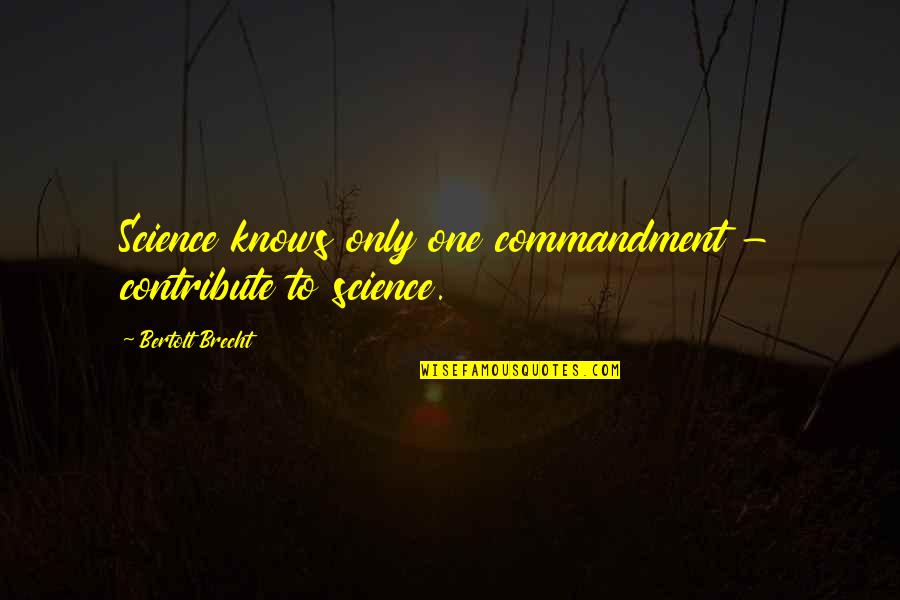 Daniel Striped Tiger Quotes By Bertolt Brecht: Science knows only one commandment - contribute to