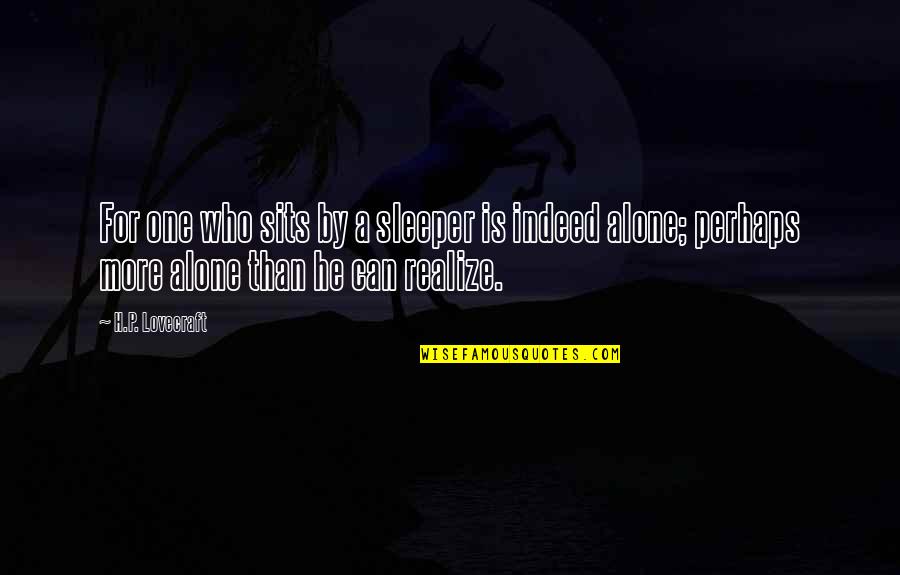 Daniel Striped Tiger Quotes By H.P. Lovecraft: For one who sits by a sleeper is