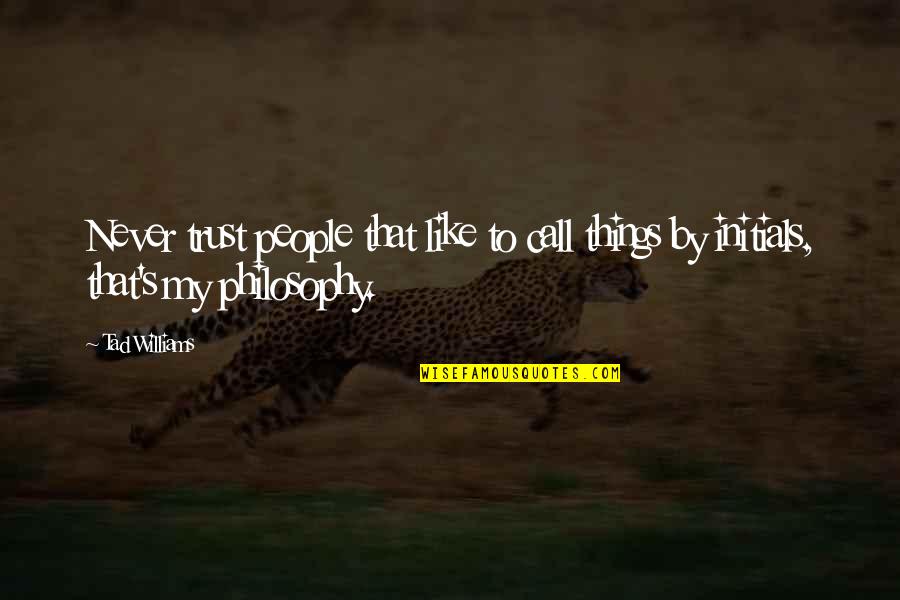 Daniel Striped Tiger Quotes By Tad Williams: Never trust people that like to call things