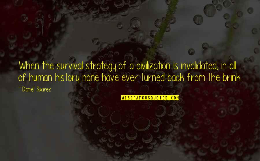 Daniel Suarez Quotes By Daniel Suarez: When the survival strategy of a civilization is