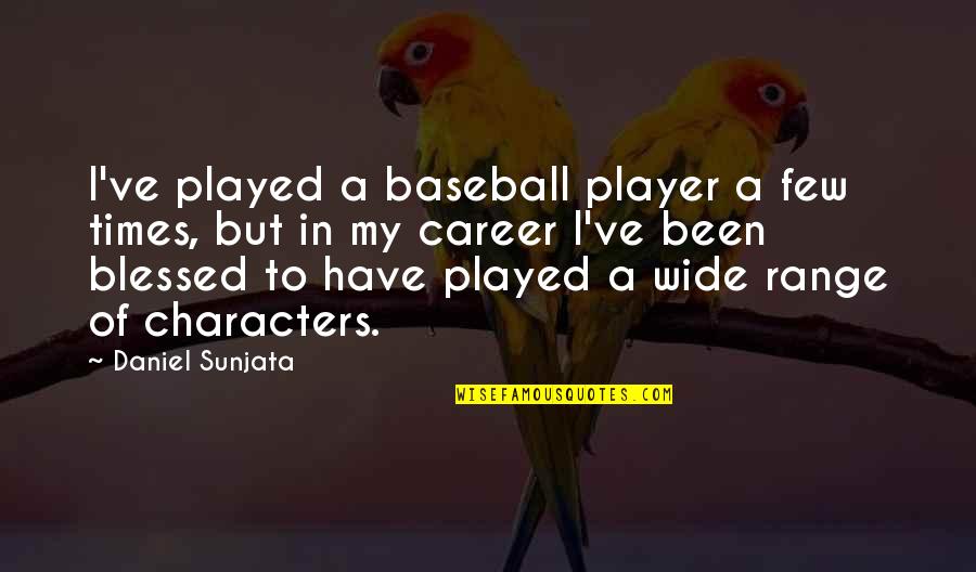 Daniel Sunjata Quotes By Daniel Sunjata: I've played a baseball player a few times,