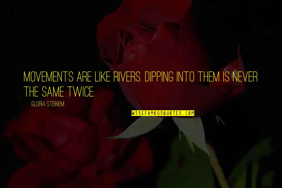 Daniel Tammet Quotes By Gloria Steinem: Movements are like rivers. Dipping into them is