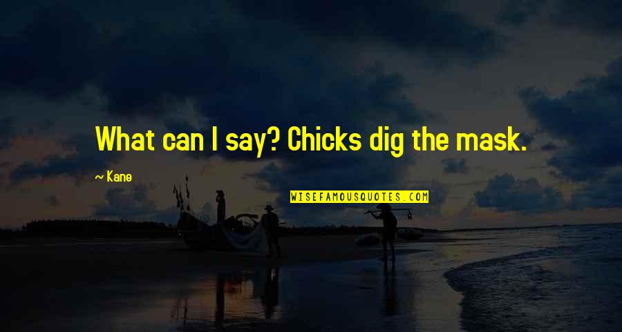 Daniel Tammet Quotes By Kane: What can I say? Chicks dig the mask.