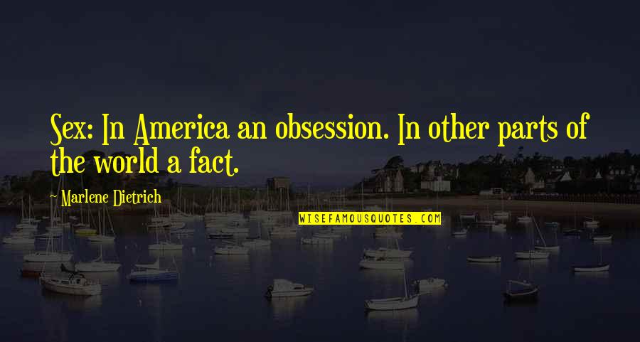 Daniel Wakeford Quotes By Marlene Dietrich: Sex: In America an obsession. In other parts Daniel Wakeford Quotes By Marlene Dietrich: Sex: In America an obsession. In other parts