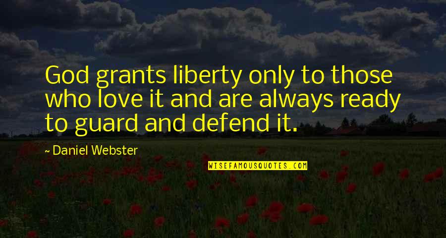 Daniel Webster Quotes By Daniel Webster: God grants liberty only to those who love Daniel Webster Quotes By Daniel Webster: God grants liberty only to those who love