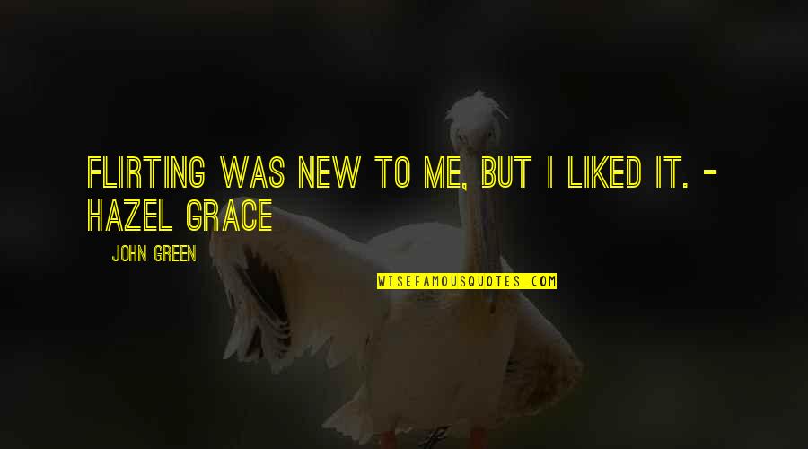 Daniel Whitehall Quotes By John Green: Flirting was new to me, but I liked