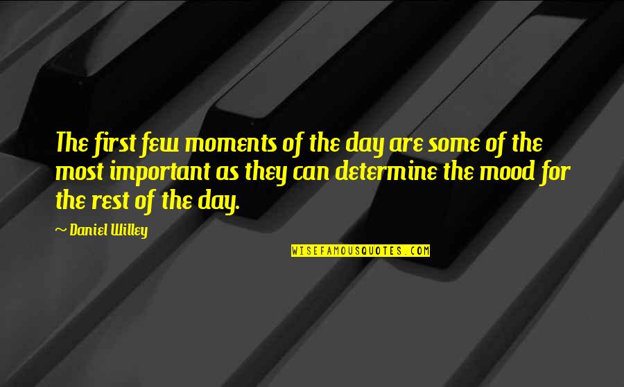 Daniel Willey Quotes By Daniel Willey: The first few moments of the day are