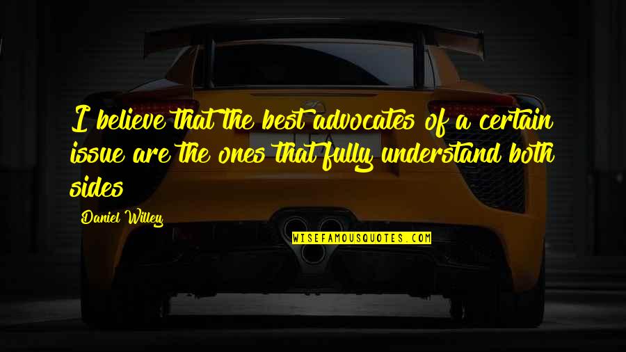 Daniel Willey Quotes By Daniel Willey: I believe that the best advocates of a