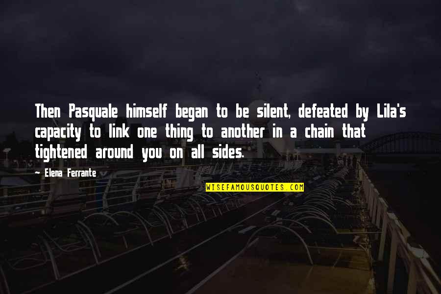 Daniel Willey Quotes By Elena Ferrante: Then Pasquale himself began to be silent, defeated