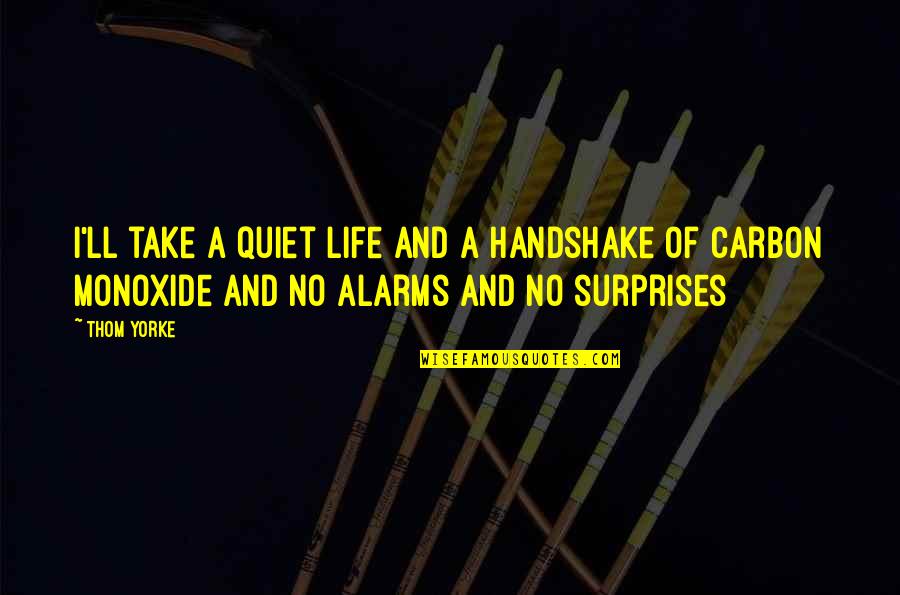 Daniel William Cooper Quotes By Thom Yorke: I'll take a quiet life And a handshake Daniel William Cooper Quotes By Thom Yorke: I'll take a quiet life And a handshake