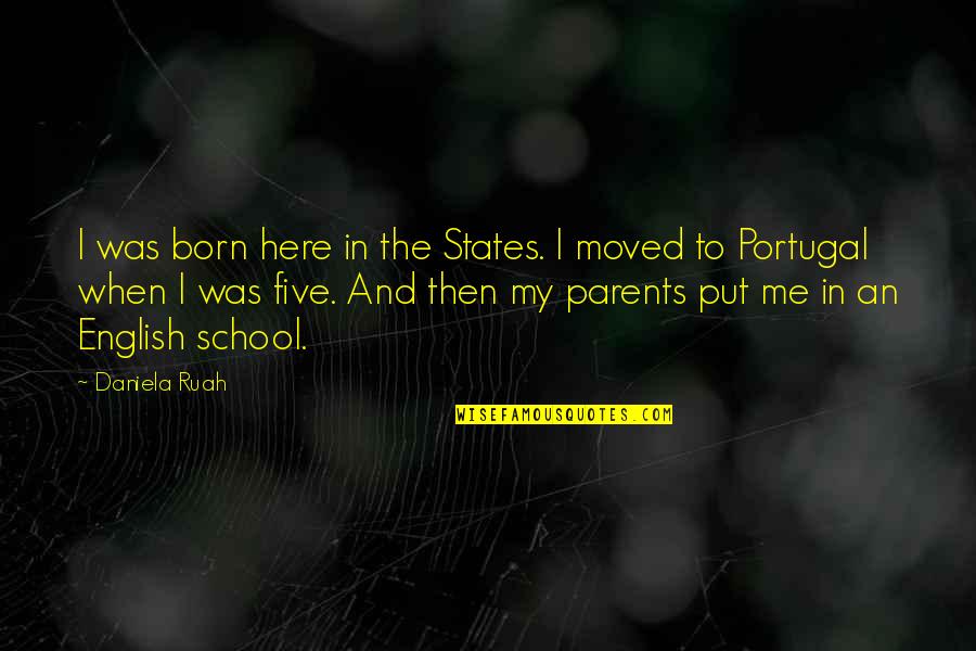 Daniela Ruah Daniela Quotes By Daniela Ruah: I was born here in the States. I