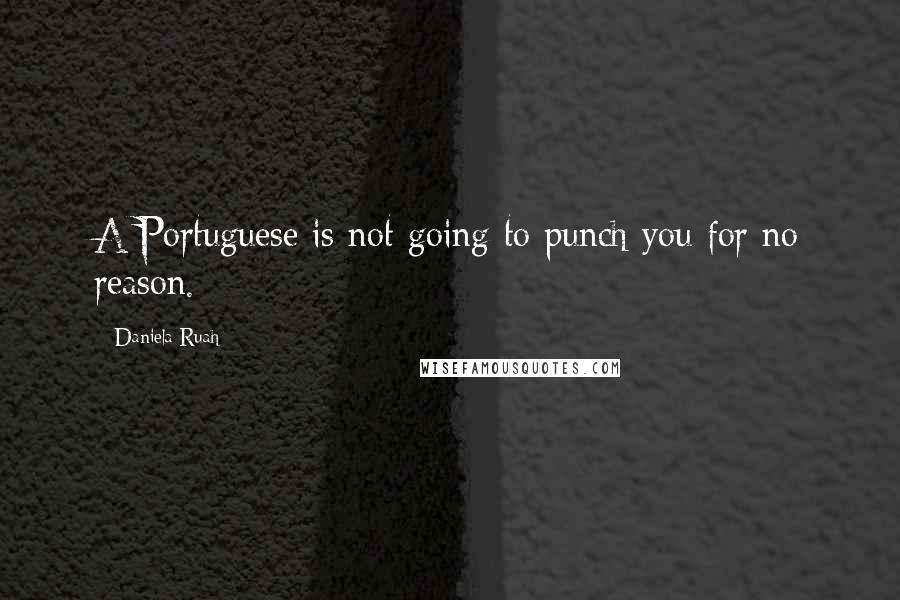 Daniela Ruah quotes: A Portuguese is not going to punch you for no reason.