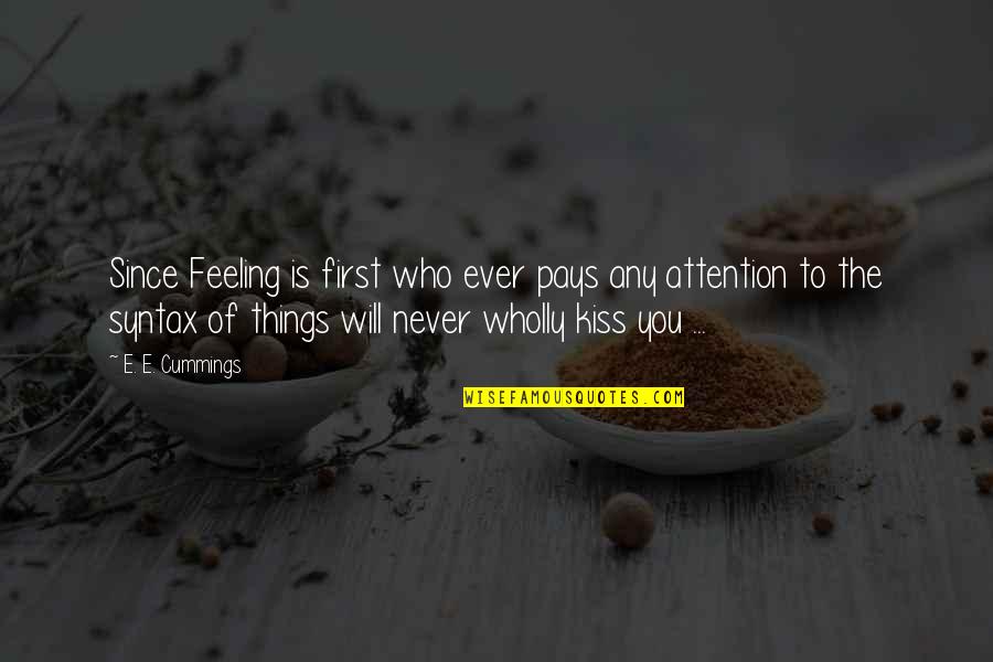 Danielandhenryapps Quotes By E. E. Cummings: Since Feeling is first who ever pays any Danielandhenryapps Quotes By E. E. Cummings: Since Feeling is first who ever pays any