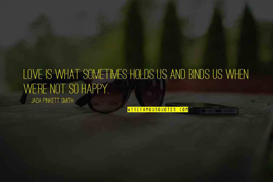 Danielandjob Quotes By Jada Pinkett Smith: Love is what sometimes holds us and binds Danielandjob Quotes By Jada Pinkett Smith: Love is what sometimes holds us and binds
