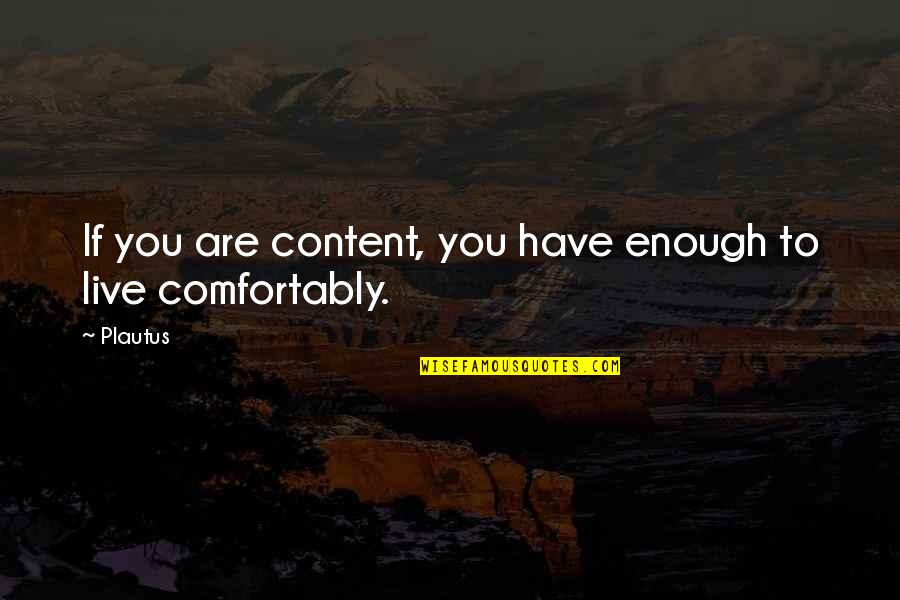 Danielandjob Quotes By Plautus: If you are content, you have enough to