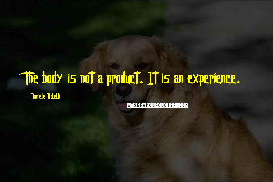 Daniele Bolelli quotes: The body is not a product. It is an experience.