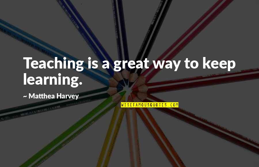 Daniele Luttazzi Quotes By Matthea Harvey: Teaching is a great way to keep learning. Daniele Luttazzi Quotes By Matthea Harvey: Teaching is a great way to keep learning.