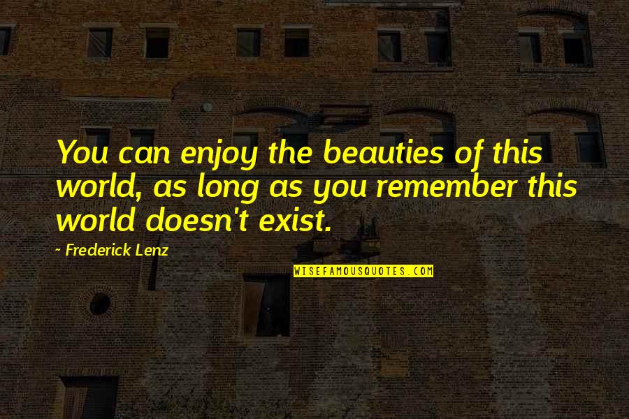 Danielewicz Scott Quotes By Frederick Lenz: You can enjoy the beauties of this world,