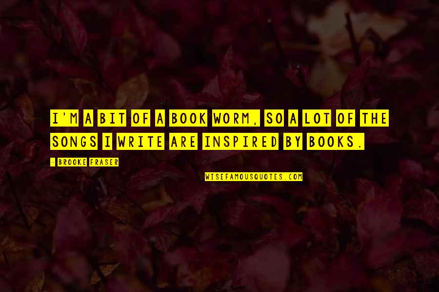Danieley Flats Quotes By Brooke Fraser: I'm a bit of a book worm, so
