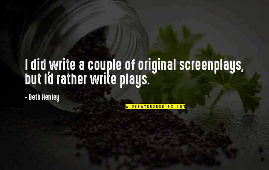 Daniella Draper Bangles Quotes By Beth Henley: I did write a couple of original screenplays,