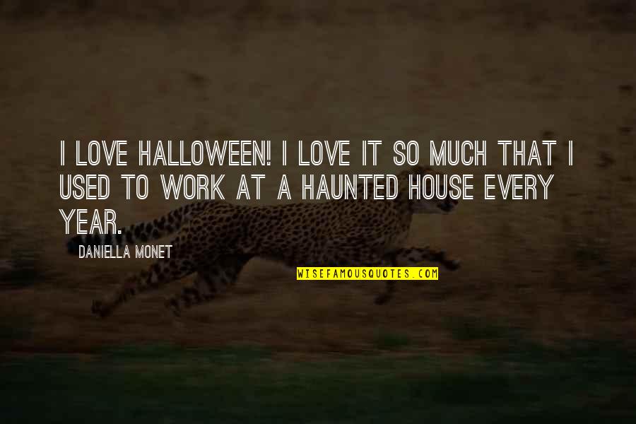 Daniella Monet Quotes By Daniella Monet: I love Halloween! I love it so much