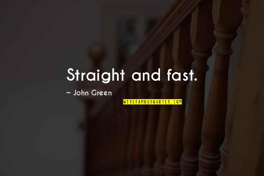 Daniella Rodriguez Quotes By John Green: Straight and fast. Daniella Rodriguez Quotes By John Green: Straight and fast.