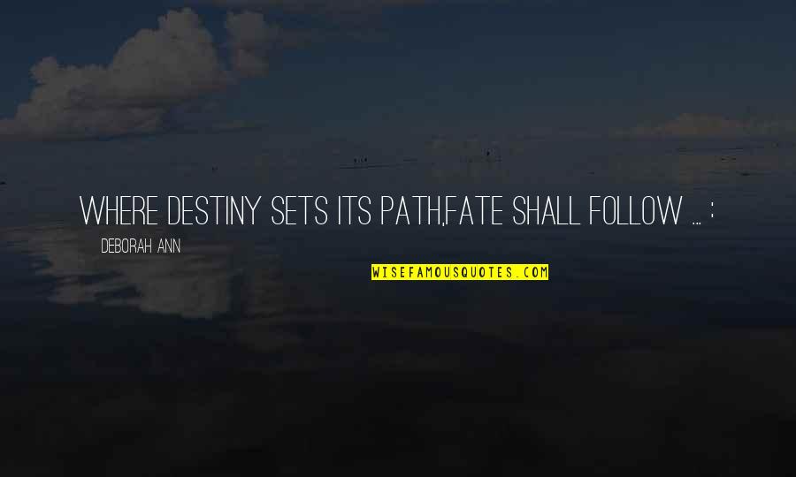 Daniella Weiss Quotes By Deborah Ann: Where Destiny sets its path,Fate shall follow ... Daniella Weiss Quotes By Deborah Ann: Where Destiny sets its path,Fate shall follow ...