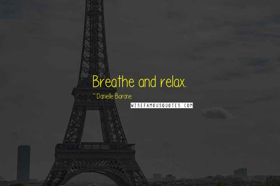 Danielle Barone quotes: Breathe and relax.