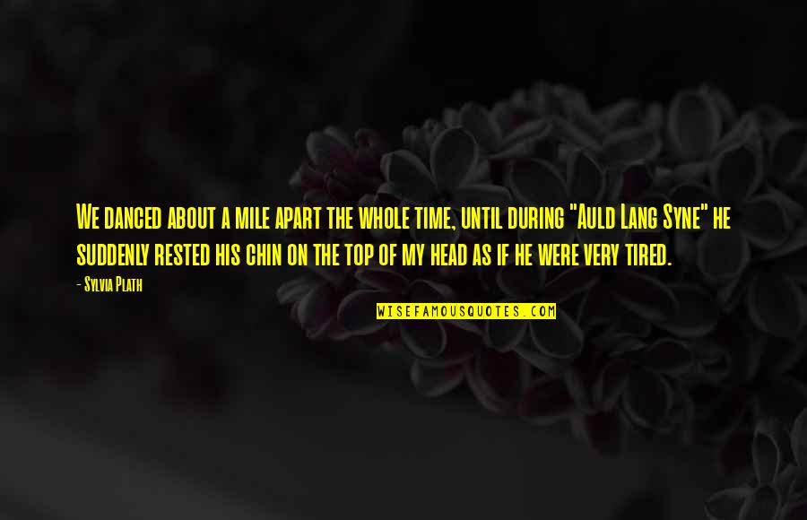 Danielle Cohn Quotes By Sylvia Plath: We danced about a mile apart the whole Danielle Cohn Quotes By Sylvia Plath: We danced about a mile apart the whole