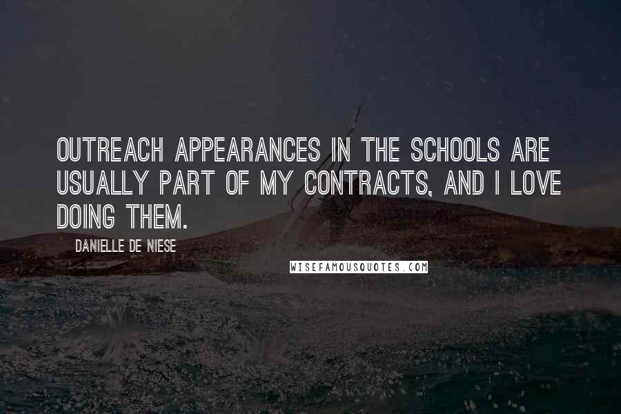 Danielle De Niese quotes: Outreach appearances in the schools are usually part of my contracts, and I love doing them.