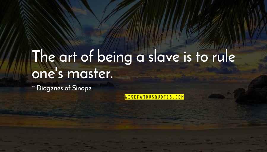 Danielle Goyette Quotes By Diogenes Of Sinope: The art of being a slave is to