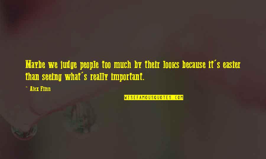 Danielle Mitterrand Quotes By Alex Flinn: Maybe we judge people too much by their