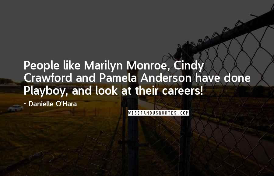 Danielle O'Hara quotes: People like Marilyn Monroe, Cindy Crawford and Pamela Anderson have done Playboy, and look at their careers!