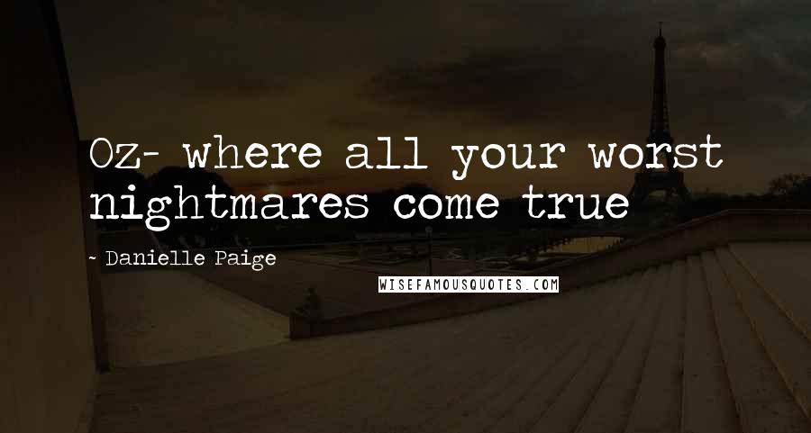 Danielle Paige quotes: Oz- where all your worst nightmares come true