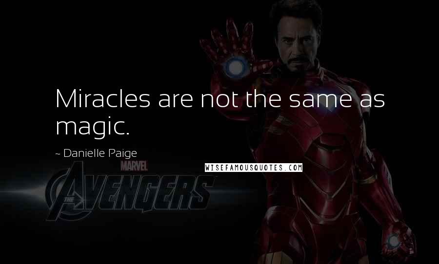 Danielle Paige quotes: Miracles are not the same as magic.