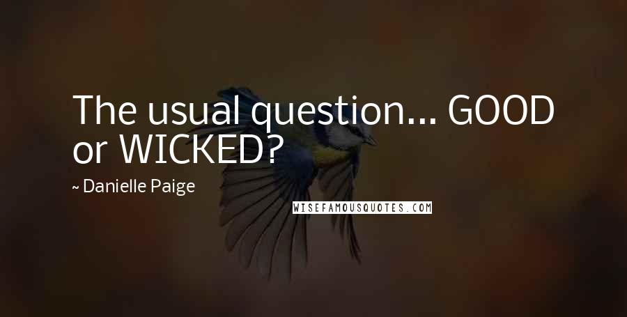 Danielle Paige quotes: The usual question... GOOD or WICKED?