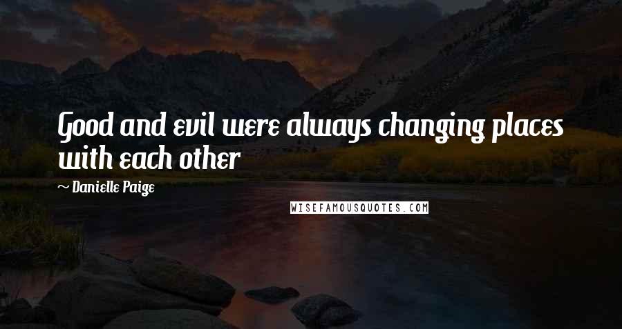 Danielle Paige quotes: Good and evil were always changing places with each other