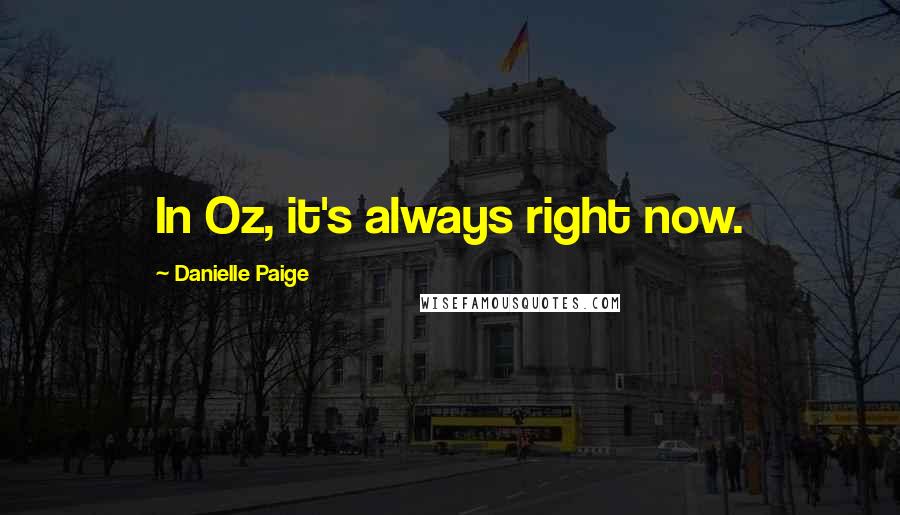 Danielle Paige quotes: In Oz, it's always right now.