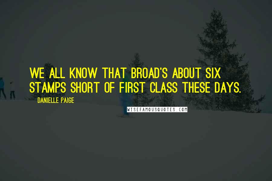 Danielle Paige quotes: We all know that broad's about six stamps short of first class these days.