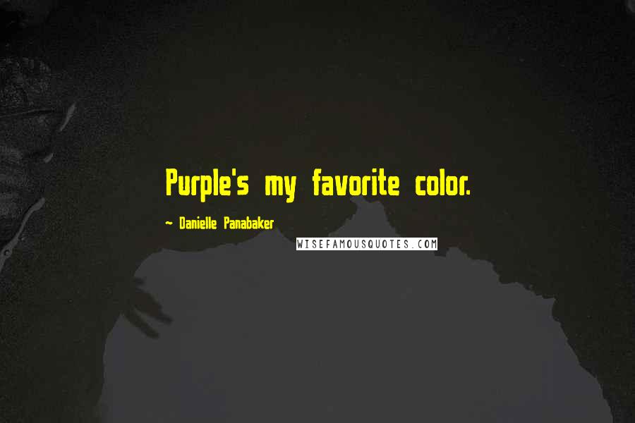 Danielle Panabaker quotes: Purple's my favorite color.